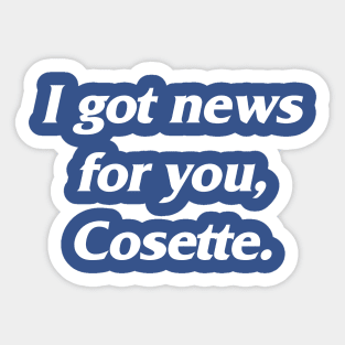 I Got News for You, Cosette. (Resident Alien / Law & Order) Sticker